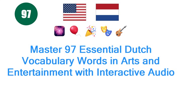 Master 97 Essential Dutch Vocabulary Words in Arts and Entertainment with Interactive Audio